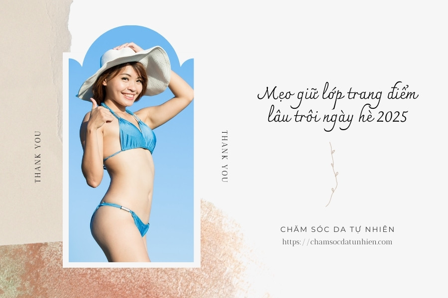 Mẹo giữ lớp trang điểm lâu trôi ngày hè 2025
