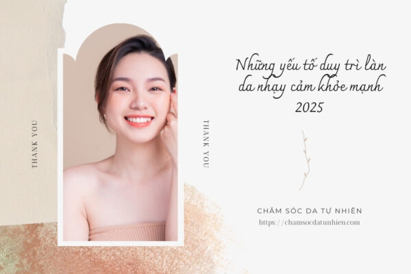 Những yếu tố duy trì làn da nhạy cảm khỏe mạnh 2025