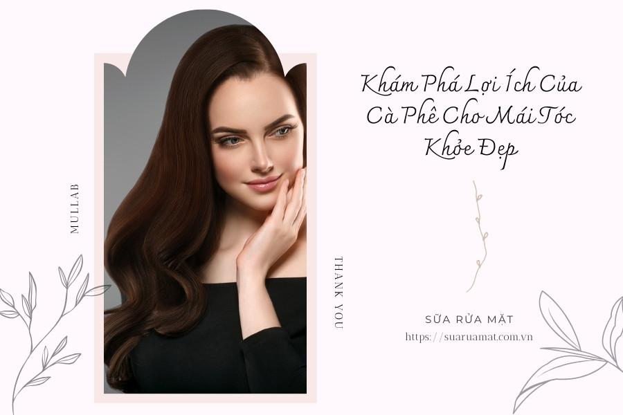 Khám Phá Lợi Ích Của Cà Phê Cho Mái Tóc Khỏe Đẹp