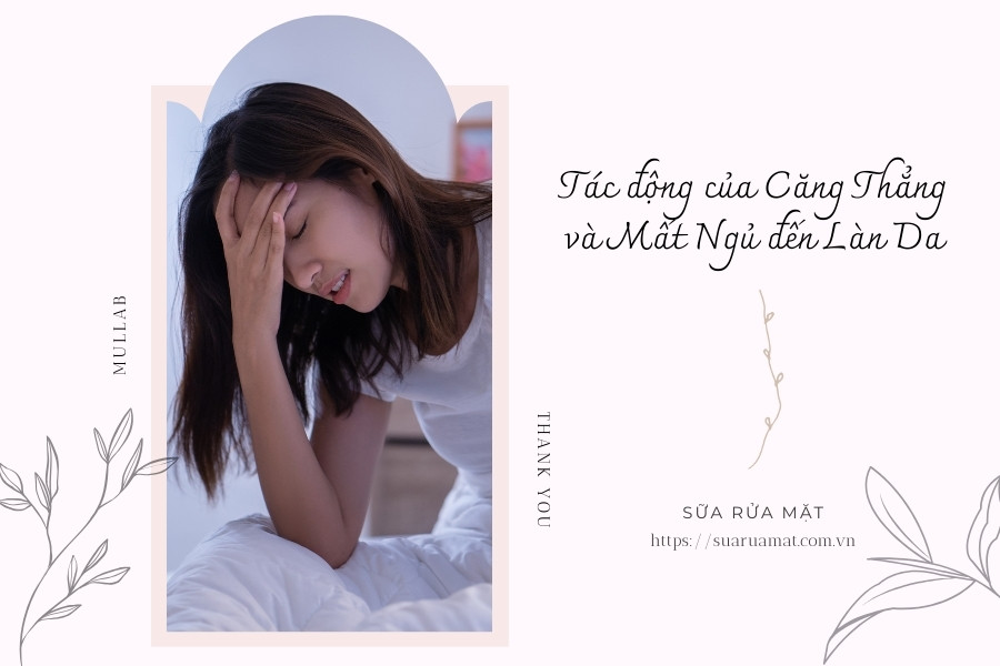 Tác động của Căng Thẳng và Mất Ngủ đến Làn Da