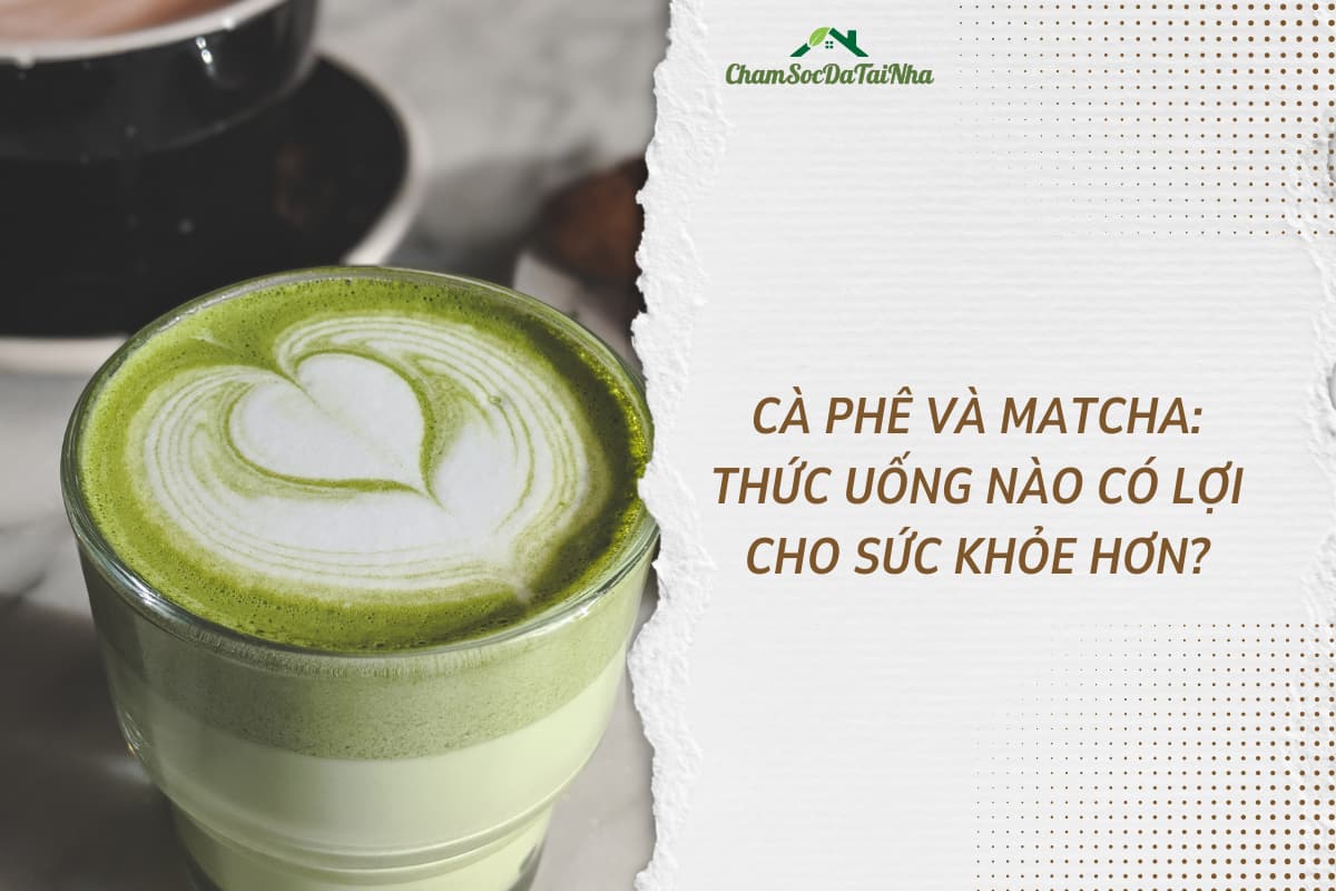 Cà phê và Matcha Thức uống nào có lợi cho sức khỏe hơn