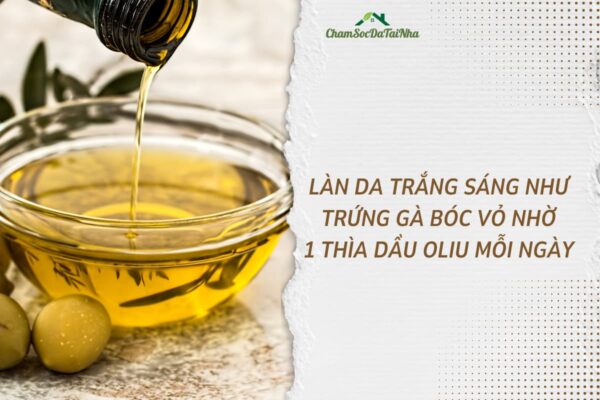 Làn da trắng sáng như trứng gà bóc vỏ nhờ 1 thìa dầu oliu mỗi ngày