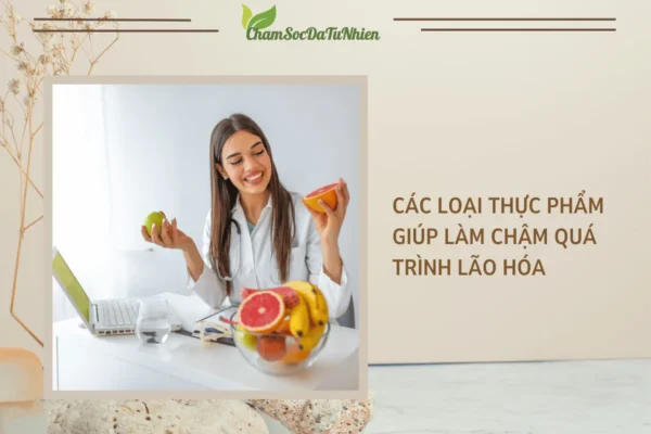 Các loại thực phẩm giúp làm chậm quá trình lão hóa