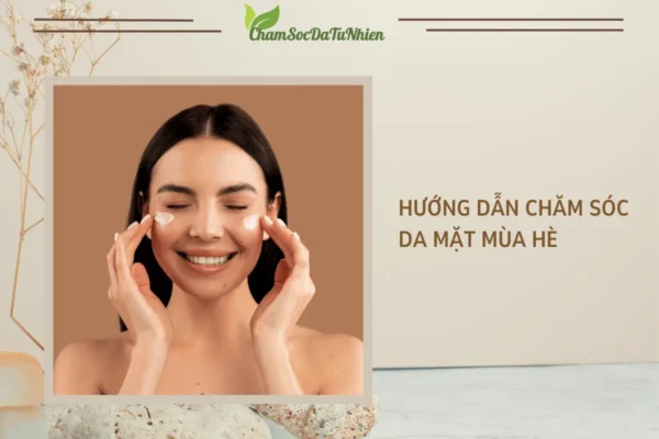 Hướng dẫn chăm sóc da mặt mùa hè