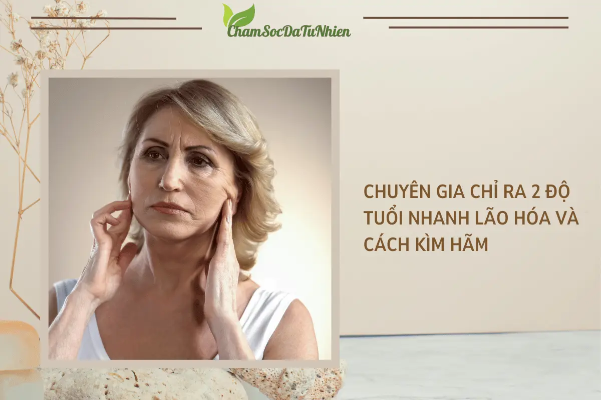 Chuyên gia chỉ ra 2 độ tuổi nhanh lão hóa và cách kìm hãm