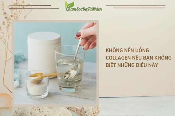 Không nên uống collagen nếu bạn không biết những điều này