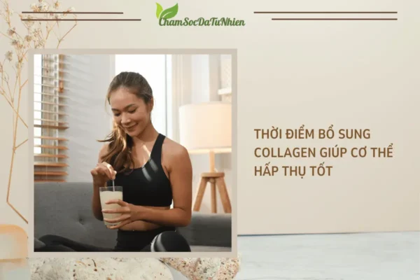 Thời điểm bổ sung collagen giúp cơ thể hấp thụ tốt