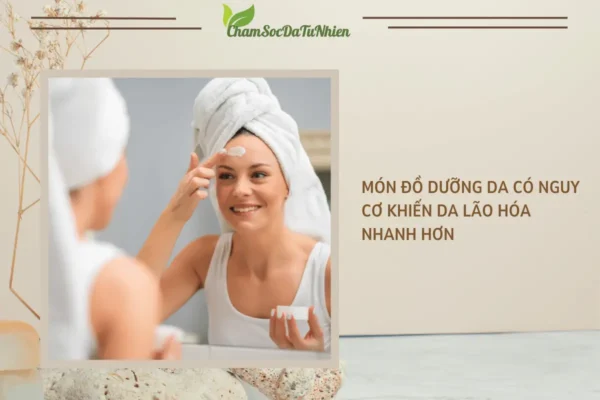Món đồ dưỡng da có nguy cơ khiến da lão hóa nhanh hơn
