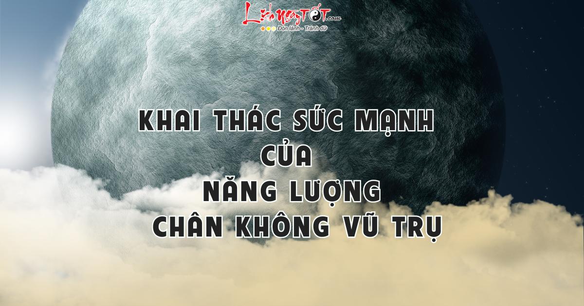 Khai thác sức mạnh của năng lượng chân không vũ trụ Khai thac suc manh cua nang luong chan khong vu tru