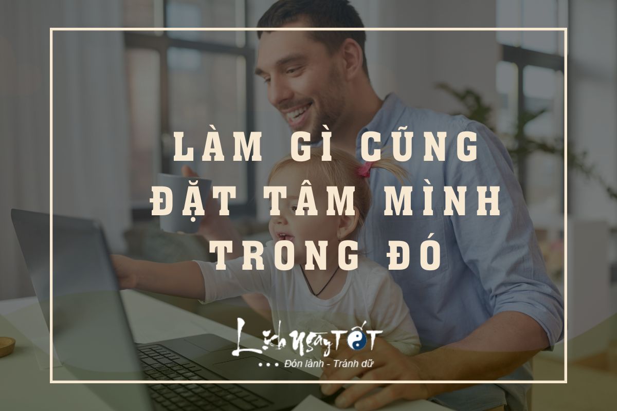 Lam gi cung dat tam minh vao do