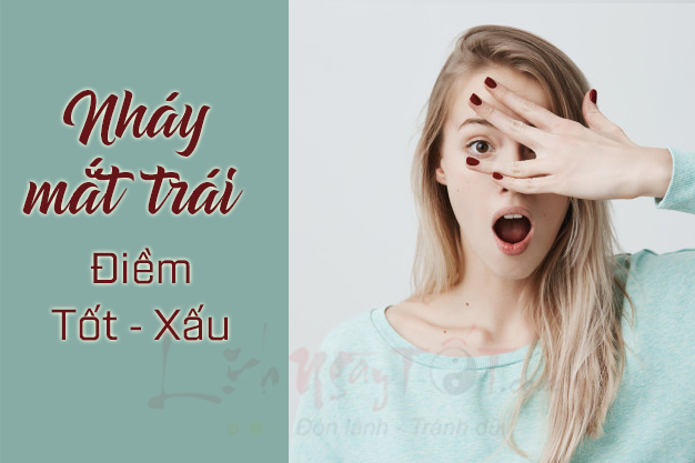 Nhay mat trai la diem gi Nháy mắt trái là điềm báo lành hay dữ?