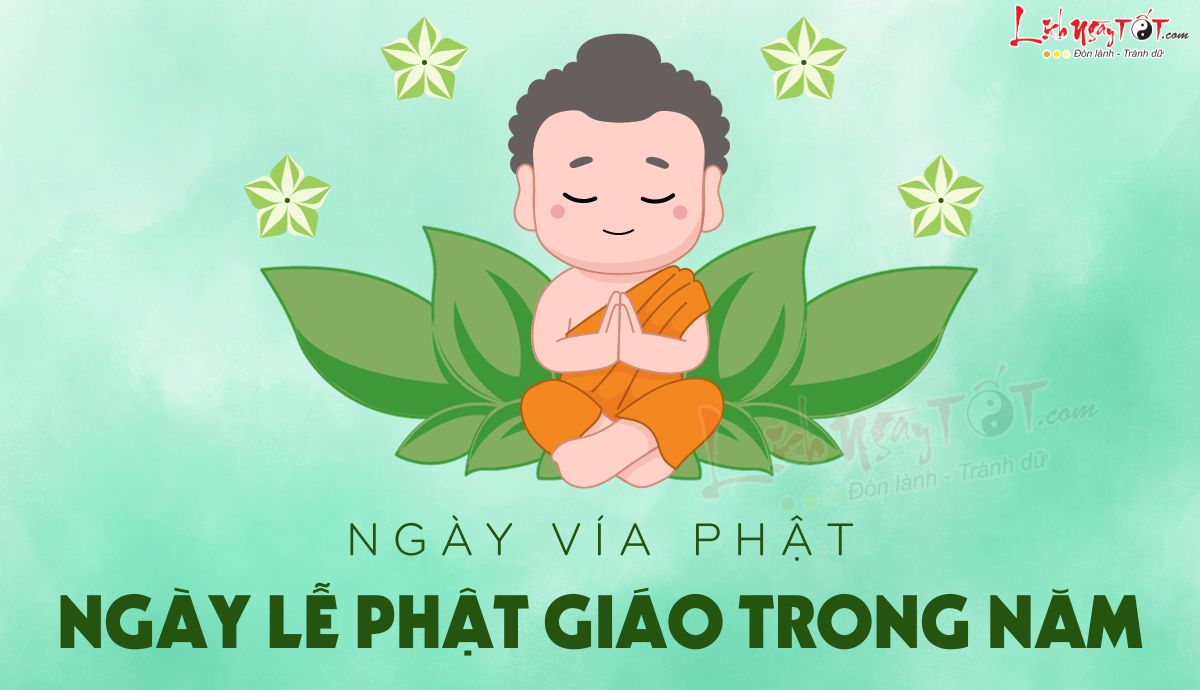 Các ngày lễ Phật giáo trong năm - Ngày vía Phật Cac ngay le Phat giao trong nam - Ngay via Phat