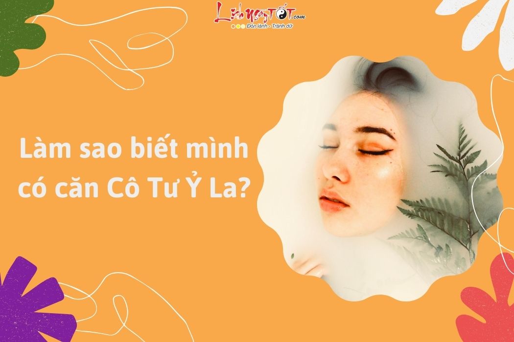 Làm sao biết mình có căn cô Tư Ỷ La Lam sao biet minh co can co Tu Y La