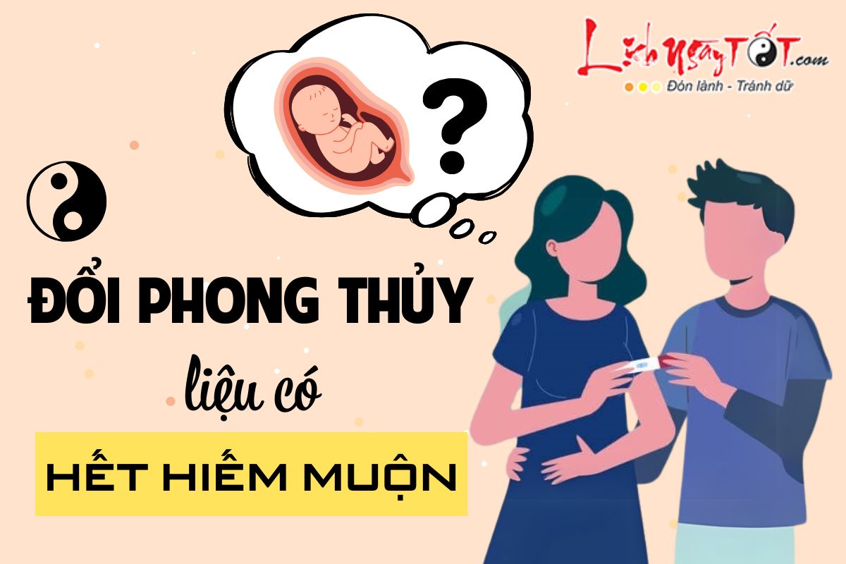 Đổi phong thủy, hết hiếm muộn Doi phong thuy, het hiem muon