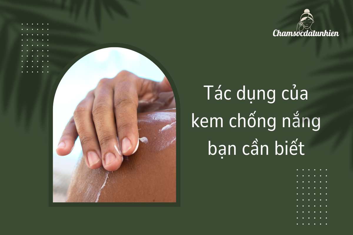 Tác dụng của kem chống nắng bạn cần biết