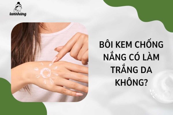 Bôi kem chống nắng có làm trắng da không