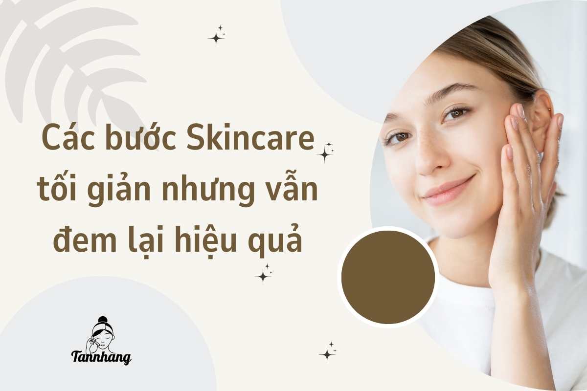 Các bước Skincare tối giản nhưng vẫn đem lại hiệu quả