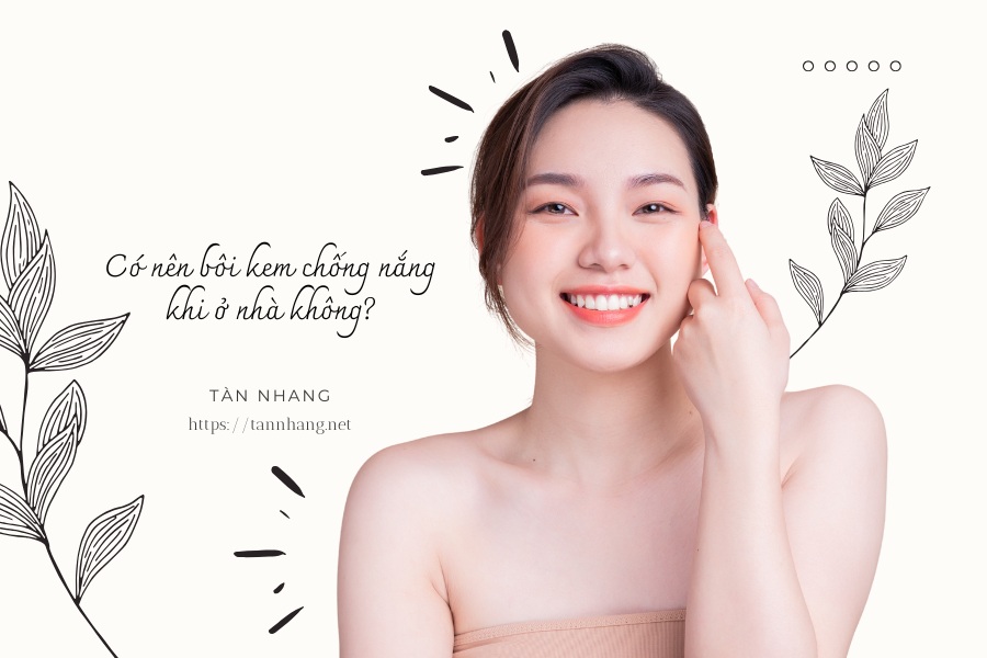 Có nên bôi kem chống nắng khi ở nhà không