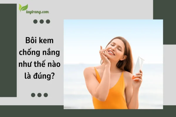 Bôi kem chống nắng như thế nào là đúng