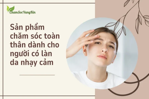 Sản phẩm chăm sóc toàn thân dành cho người có làn da nhạy cảm
