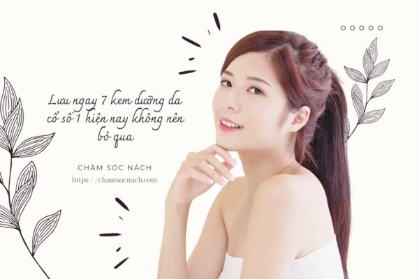 Lưu ngay 7 kem dưỡng da cổ số 1 hiện nay không nên bỏ qua