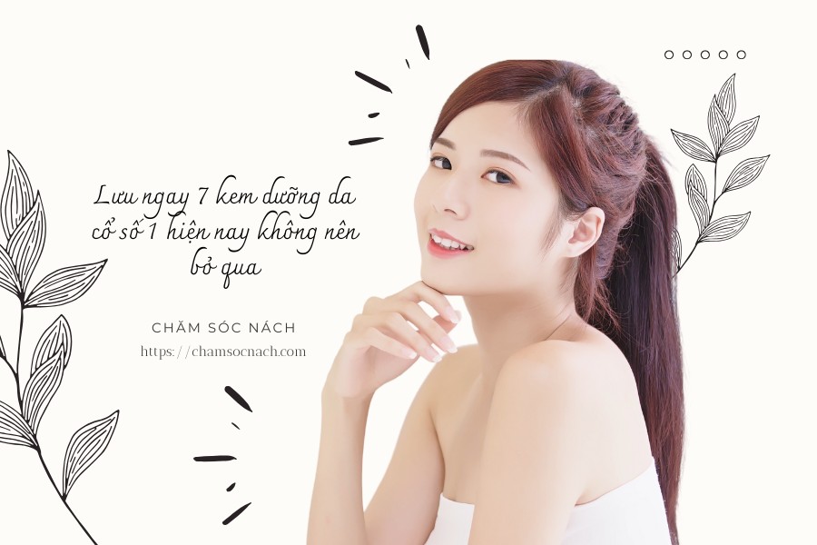 Lưu ngay 7 kem dưỡng da cổ số 1 hiện nay không nên bỏ qua
