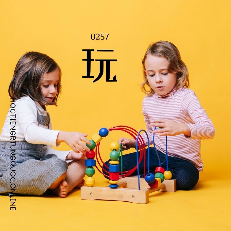 0257 – 玩 – HSK2 – Tu dien tam ngu 5099 tu vung HSK 1 6 1