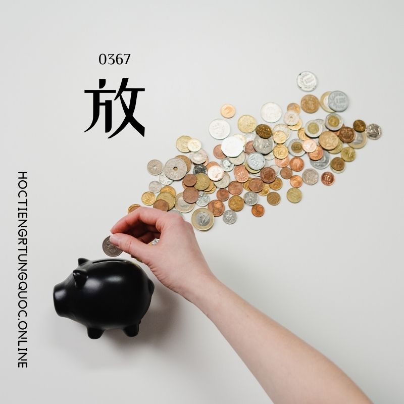 0367 – 放 – HSK3 – Tu dien tam ngu 5099 tu vung HSK 1 6 1