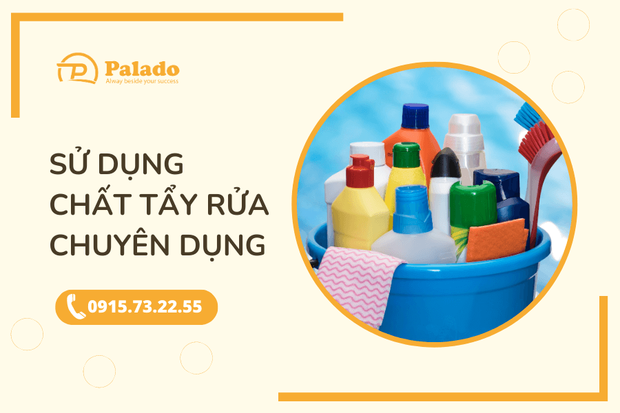 Sử dụng chất tẩy rửa chuyên dụng