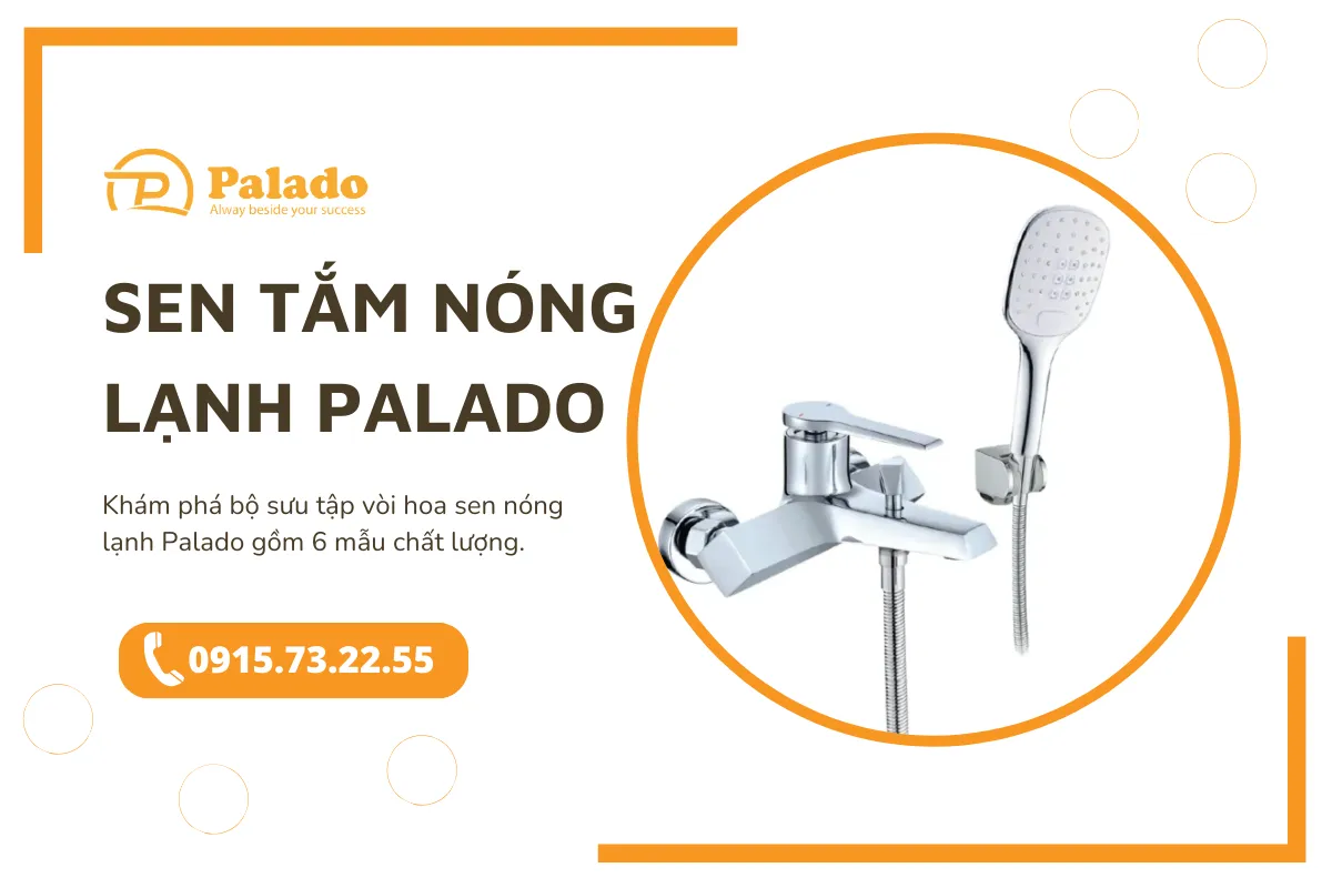 Sen tắm nóng lạnh Palado 6 mẫu vòi hoa sen chất lượng 6