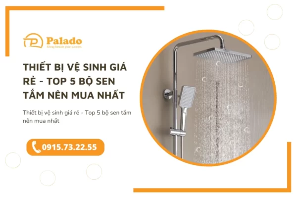 Thiết bị vệ sinh giá rẻ Top 5 bộ sen tắm nên mua nhất