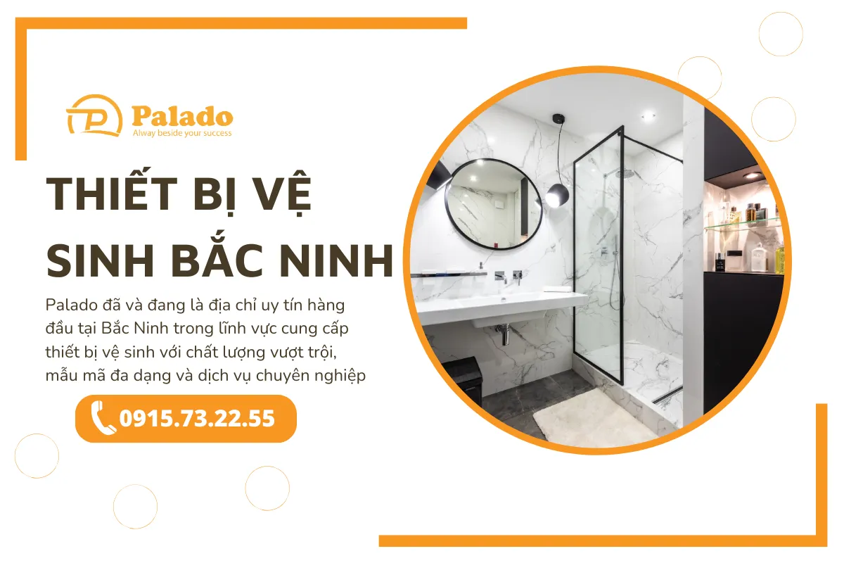 Thiết bị vệ sinh Bắc Ninh: Giá tốt, mẫu mã đa dạng tại Palado