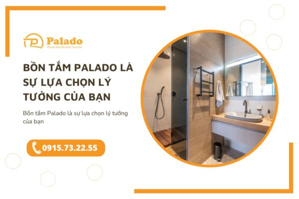 Bồn tắm Palado là sự lựa chọn lý tưởng của bạn