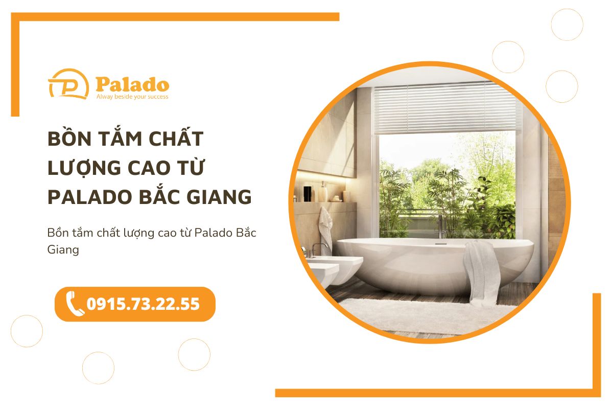 Bồn tắm chất lượng cao từ Palado Bắc Giang