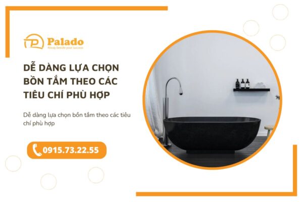 Dễ dàng lựa chọn bồn tắm theo các tiêu chí phù hợp