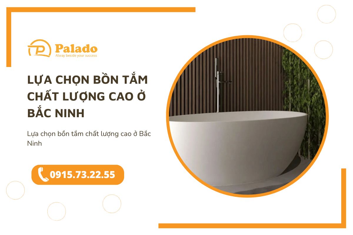 Lựa chọn bồn tắm chất lượng cao ở Bắc Ninh