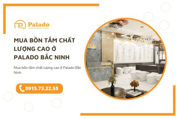 Mua bồn tắm chất lượng cao ở Palado Bắc Ninh