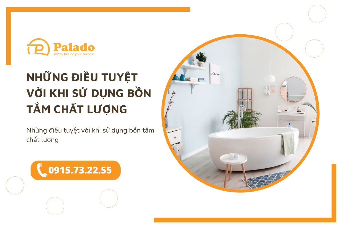 Những điều tuyệt vời khi sử dụng bồn tắm chất lượng