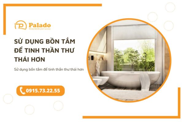 Sử dụng bồn tắm để tinh thần thư thái hơn