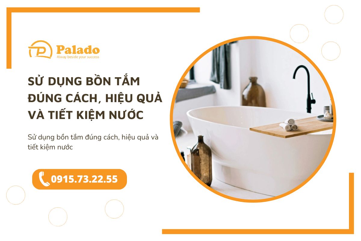 Sử dụng bồn tắm đúng cách, hiệu quả và tiết kiệm nước