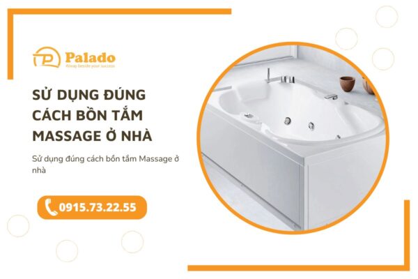 Sử dụng đúng cách bồn tắm Massage ở nhà