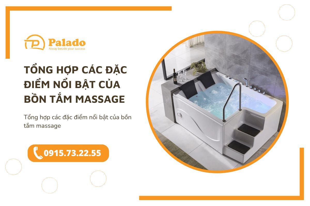 Tổng hợp các đặc điểm nổi bật của bồn tắm massage