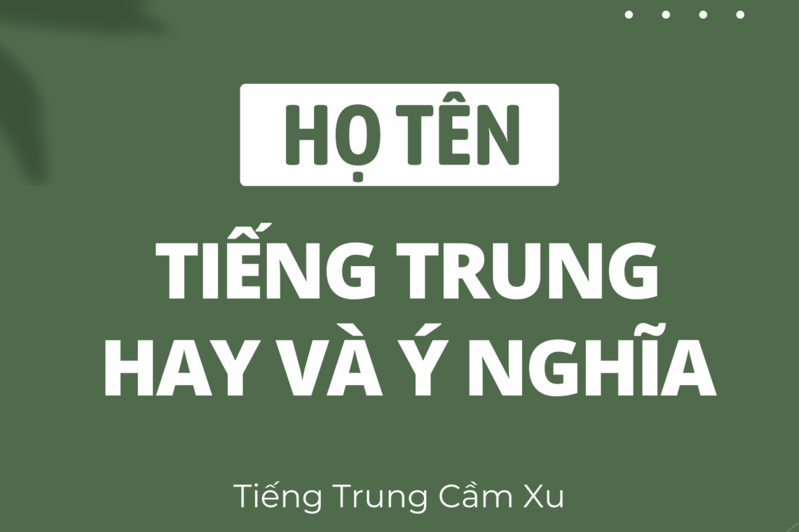 HỌ TÊN TIẾNG TRUNG HAY VÀ Ý NGHĨA