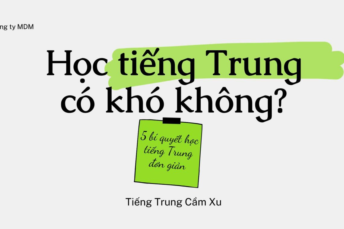 Học Tiếng Trung có khó không? 5 bí quyết cho việc học Tiếng Trung thật đơn giản