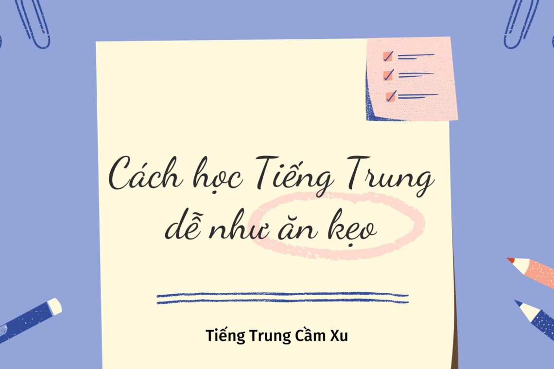 Học Tiếng Trung có khó không? Cách học Tiếng Trung dễ như ăn kẹo