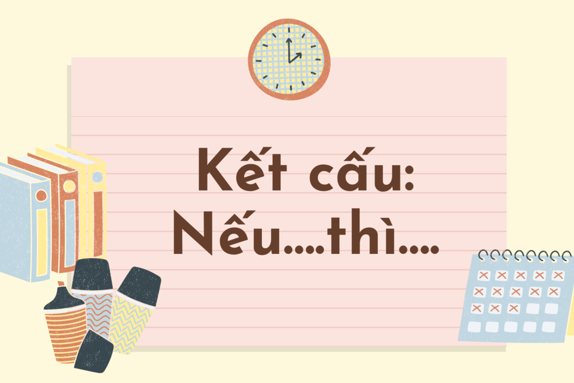 Kết cấu: Nếu…. thì…..