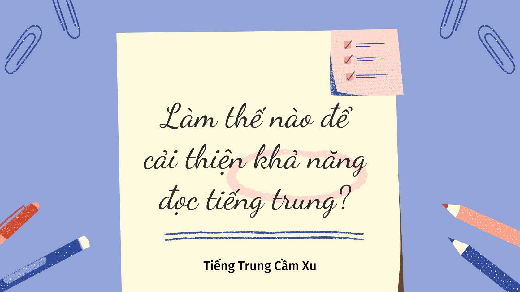 LÀM THẾ NÀO ĐỂ CẢI THIỆN KHẢ NĂNG ĐỌC TIẾNG TRUNG?