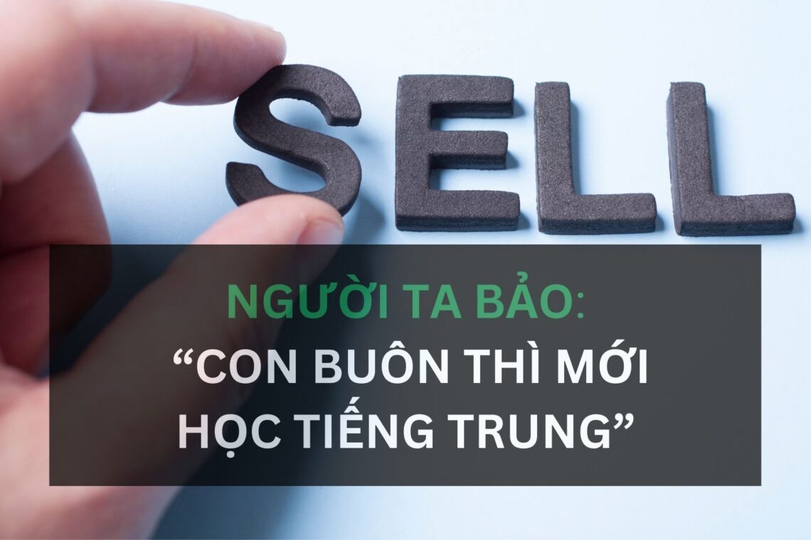 NGƯỜI TA BẢO: “CON BUÔN THÌ MỚI HỌC TIẾNG TRUNG”