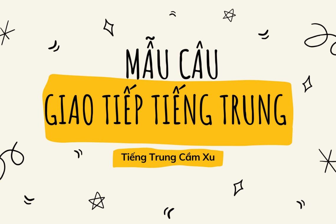 Những mẫu câu giao tiếp Tiếng Trung cơ bản nhất