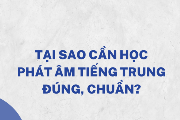 TẠI SAO CẦN HỌC PHÁT ÂM TIẾNG TRUNG ĐÚNG, CHUẨN?